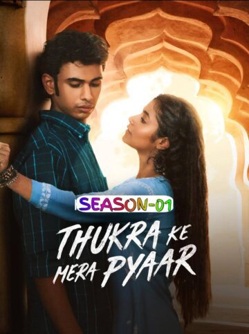 Thukra Ke Mera Pyar S1 (2024) Hindi Complete Web Series HDRip